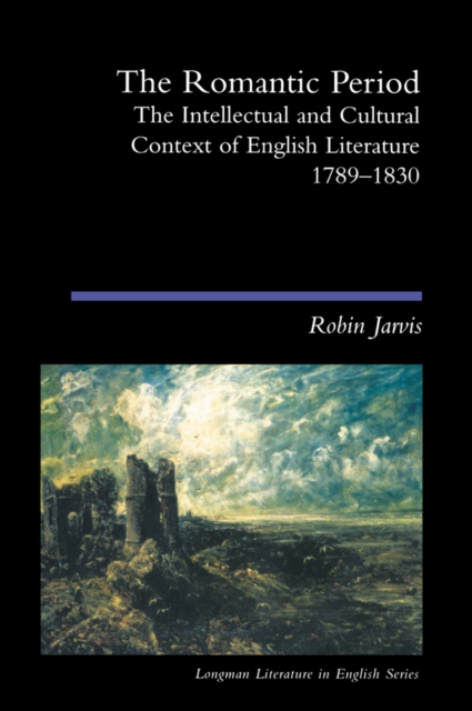 The Romantic Period : The Intellectual & Cultural Context of English Literature 1789-1830, EPUB eBook