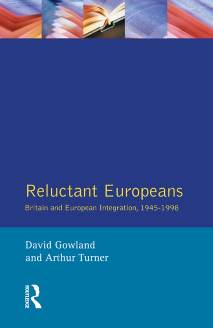 Reluctant Europeans : Britain and European Integration 1945-1998, PDF eBook