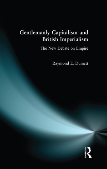 Gentlemanly Capitalism and British Imperialism : The New Debate on Empire, EPUB eBook