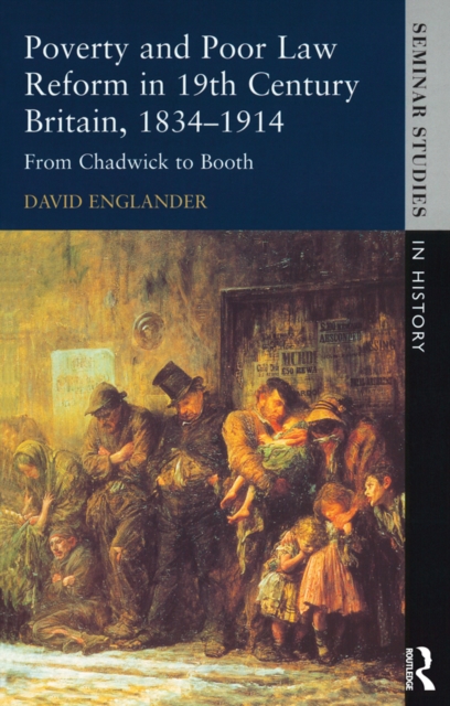 Poverty and Poor Law Reform in Nineteenth-Century Britain, 1834-1914 : From Chadwick to Booth, PDF eBook