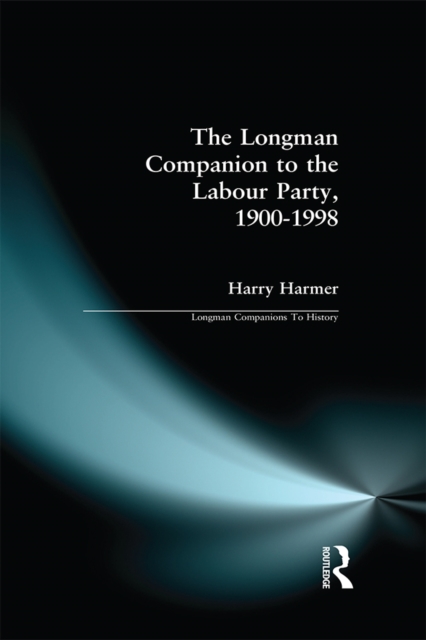 The Longman Companion to the Labour Party, 1900-1998, EPUB eBook