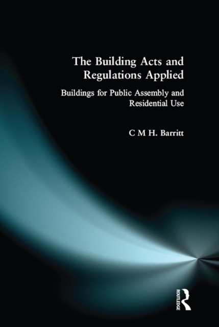 The Building Acts and Regulations Applied : Buildings for Public Assembly and Residential Use, PDF eBook