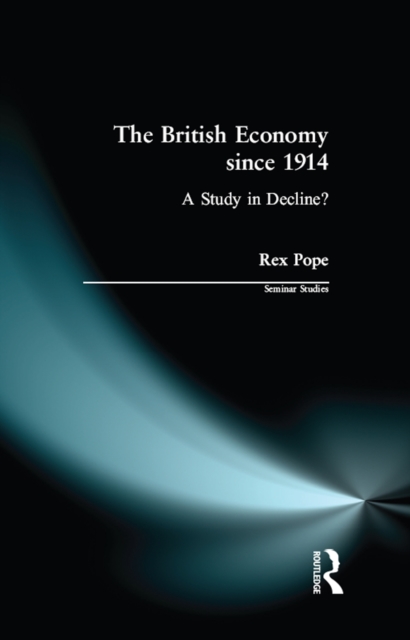The British Economy since 1914 : A Study in Decline?, PDF eBook