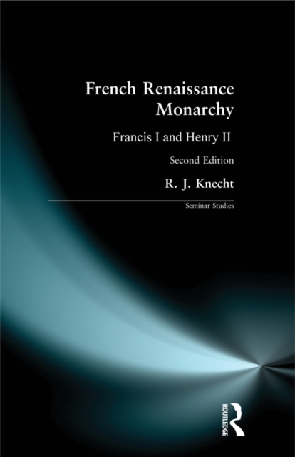 French Renaissance Monarchy : Francis I & Henry II, PDF eBook