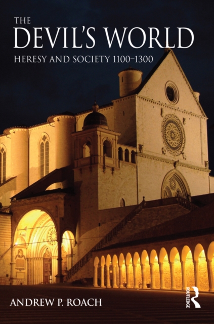 The Devil's World : Heresy and Society 1100-1300, EPUB eBook