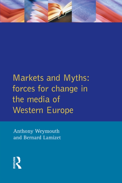 Markets and Myths : Forces For Change In the European Media, EPUB eBook