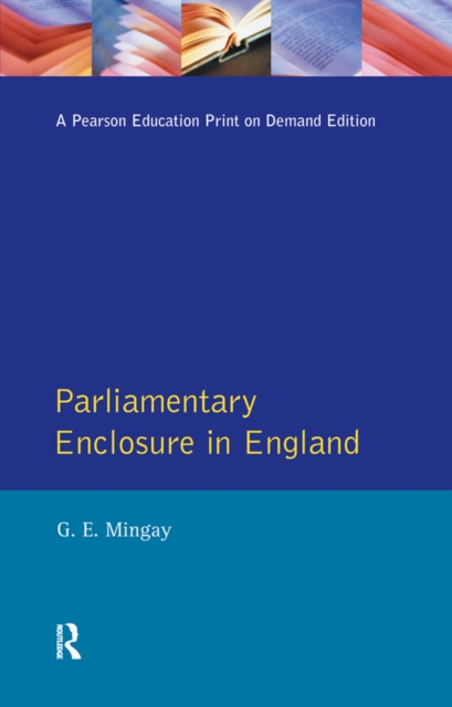 Parliamentary Enclosure in England : An Introduction to its Causes, Incidence and Impact, 1750-1850, PDF eBook
