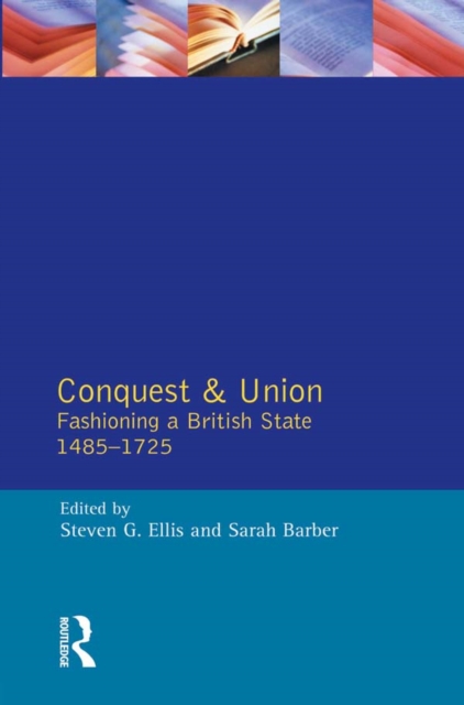 Conquest and Union : Fashioning a British State 1485-1725, PDF eBook