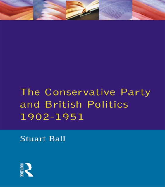 The Conservative Party and British Politics 1902 - 1951, EPUB eBook