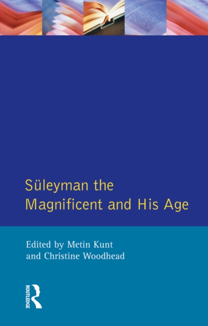 Suleyman the Magnificent and His Age : The Ottoman Empire in the Early Modern World, EPUB eBook