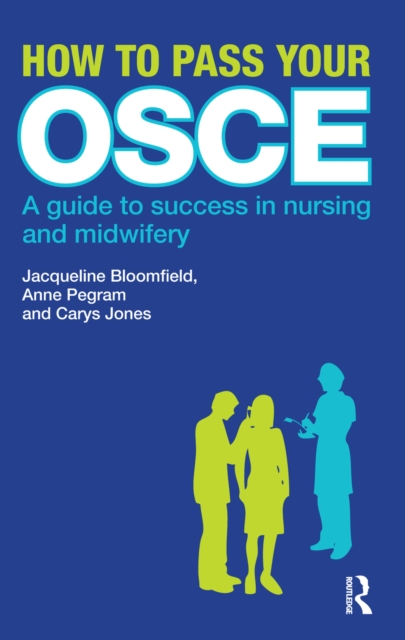 How to Pass Your OSCE : A Guide to Success in Nursing and Midwifery, PDF eBook