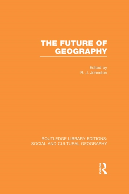 The Future of Geography (RLE Social & Cultural Geography), PDF eBook