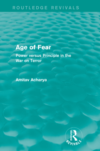 Age of Fear (Routledge Revivals) : Power Versus Principle in the War on Terror, EPUB eBook