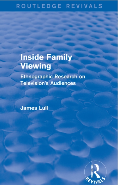 Inside Family Viewing (Routledge Revivals) : Ethnographic Research on Television's Audiences, PDF eBook