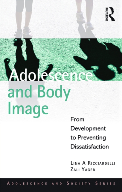 Adolescence and Body Image : From Development to Preventing Dissatisfaction, PDF eBook