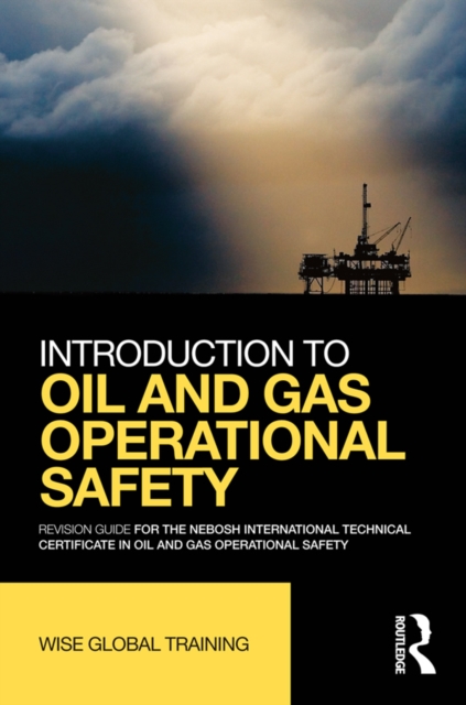 Introduction to Oil and Gas Operational Safety : Revision Guide for the NEBOSH International Technical Certificate in Oil and Gas Operational Safety, PDF eBook