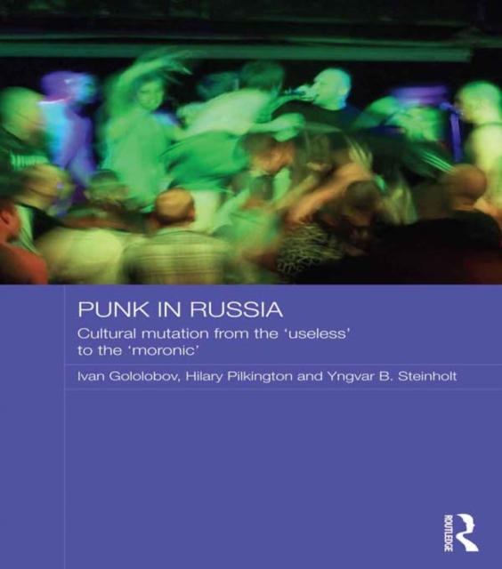 Punk in Russia : Cultural mutation from the "useless" to the "moronic", EPUB eBook