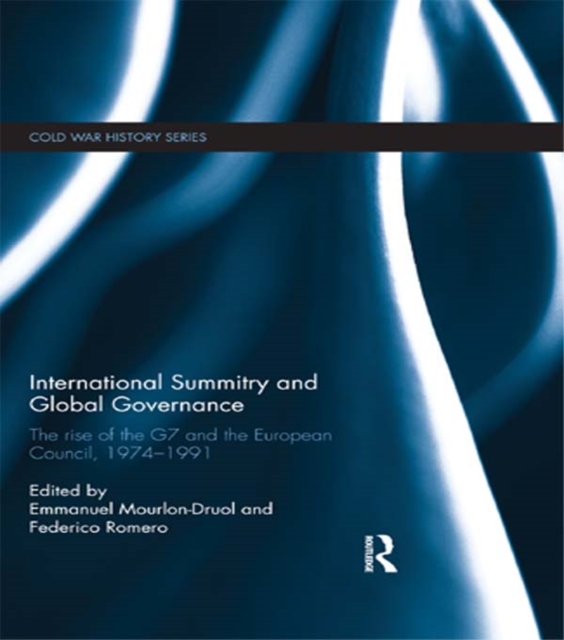 International Summitry and Global Governance : The rise of the G7 and the European Council, 1974-1991, PDF eBook