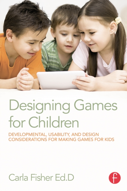 Designing Games for Children : Developmental, Usability, and Design Considerations for Making Games for Kids, EPUB eBook