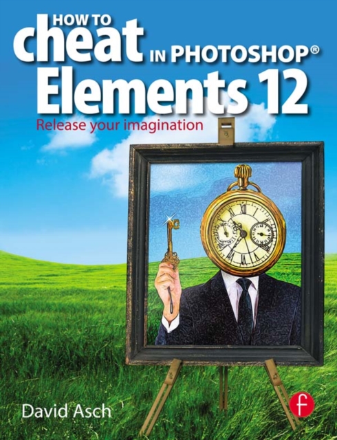 How To Cheat in Photoshop Elements 12 : Release Your Imagination, PDF eBook