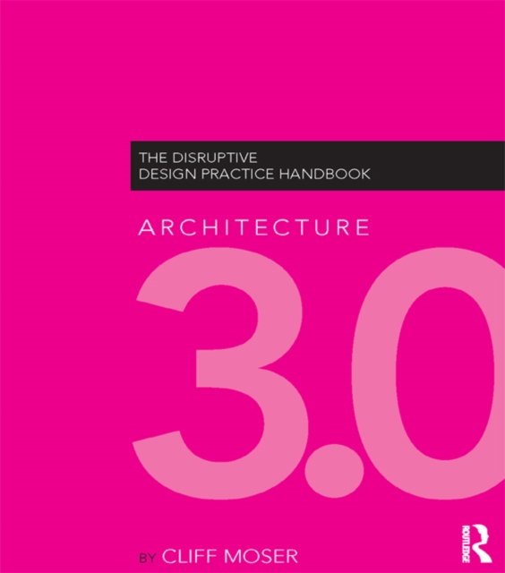 Architecture 3.0 : The Disruptive Design Practice Handbook, PDF eBook