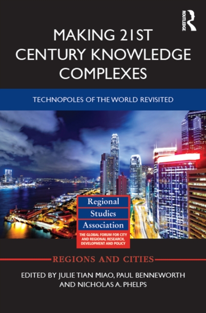 Making 21st Century Knowledge Complexes : Technopoles of the world revisited, PDF eBook