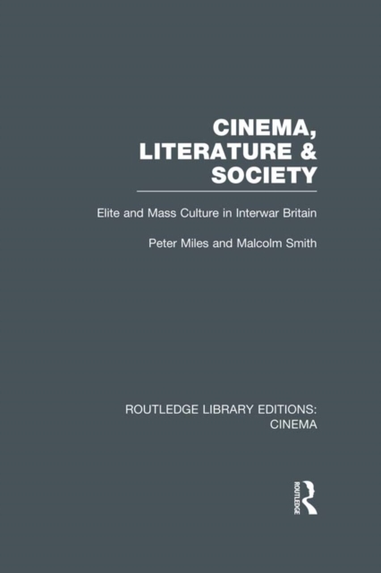 Cinema, Literature & Society : Elite and Mass Culture in Interwar Britain, EPUB eBook