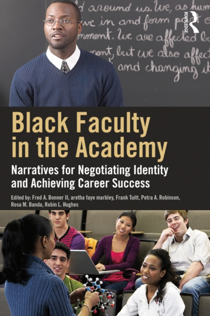 Black Faculty in the Academy : Narratives for Negotiating Identity and Achieving Career Success, PDF eBook