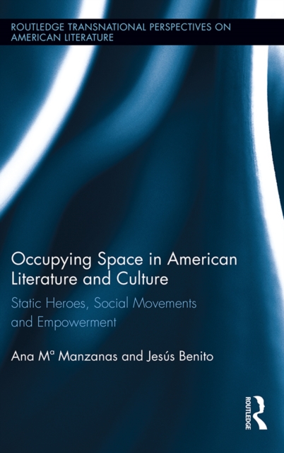 Occupying Space in American Literature and Culture : Static Heroes, Social Movements and Empowerment, PDF eBook