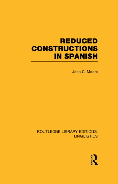 Reduced Constructions in Spanish (RLE Linguistics E: Indo-European Linguistics), EPUB eBook