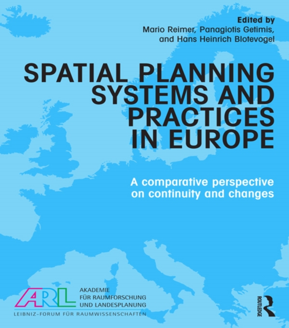 Spatial Planning Systems and Practices in Europe : A Comparative Perspective on Continuity and Changes, PDF eBook