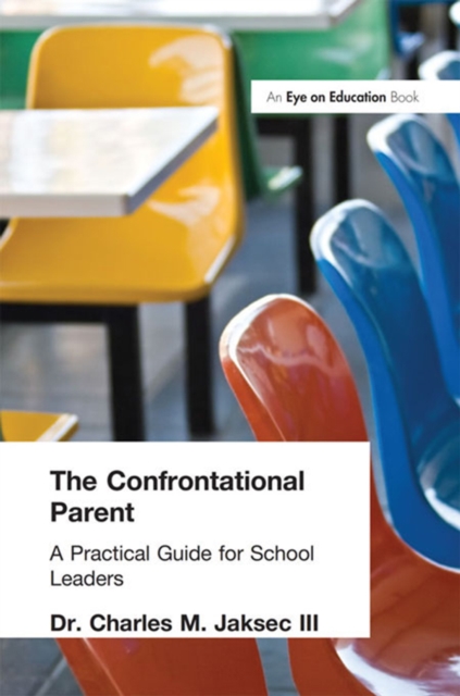 Confrontational Parent, The : Practical Guide for School Leaders, EPUB eBook