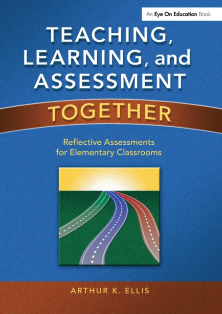 Teaching, Learning, and Assessment Together : Reflective Assessments for Elementary Classrooms, PDF eBook