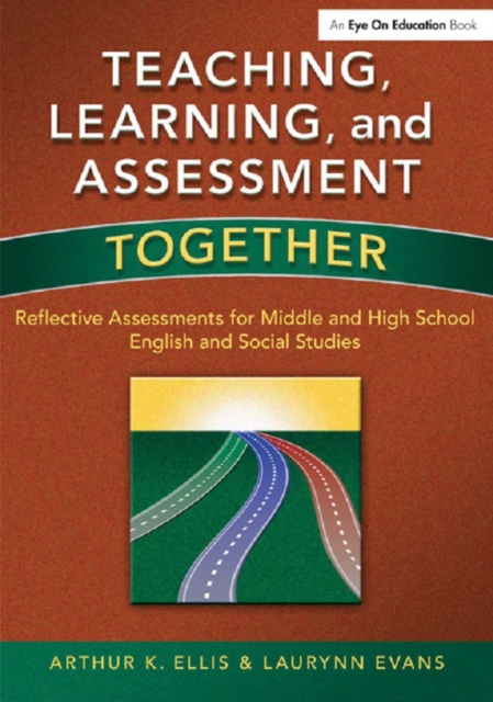Teaching, Learning, and Assessment Together : Reflective Assessments for Middle and High School English and Social Studies, EPUB eBook