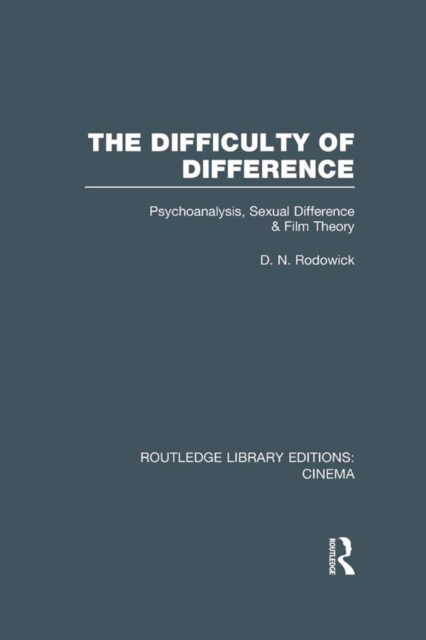 The Difficulty of Difference : Psychoanalysis, Sexual Difference and Film Theory, PDF eBook