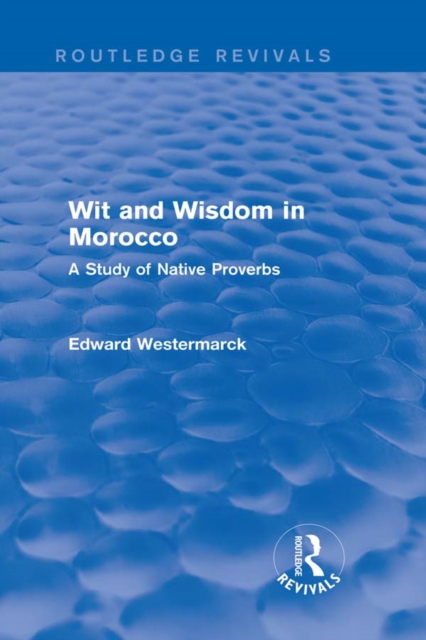 Wit and Wisdom in Morocco (Routledge Revivals) : A Study of Native Proverbs, PDF eBook