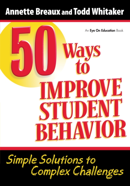 50 Ways to Improve Student Behavior : Simple Solutions to Complex Challenges, PDF eBook