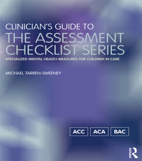 Clinician's Guide to the Assessment Checklist Series : Specialized mental health measures for children in care, PDF eBook