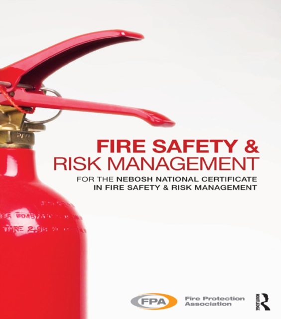 Fire Safety and Risk Management : for the NEBOSH National Certificate in Fire Safety and Risk Management, EPUB eBook