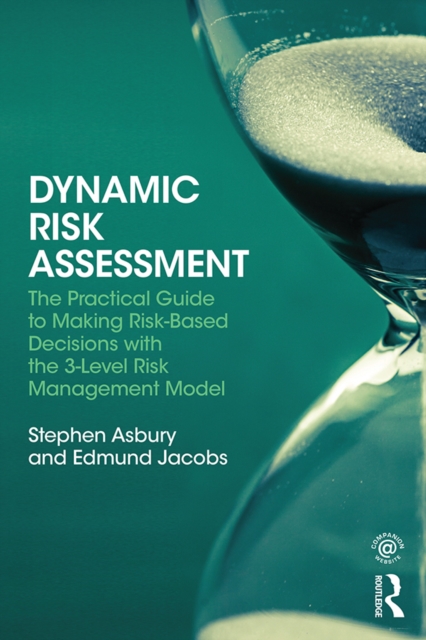 Dynamic Risk Assessment : The Practical Guide to Making Risk-Based Decisions with the 3-Level Risk Management Model, EPUB eBook