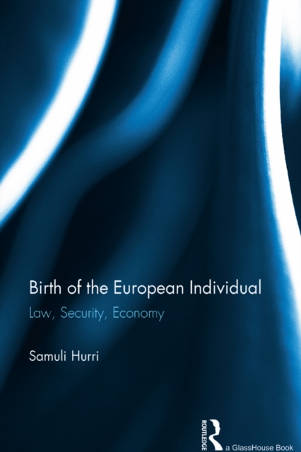 Birth of the European Individual : Law, Security, Economy, EPUB eBook