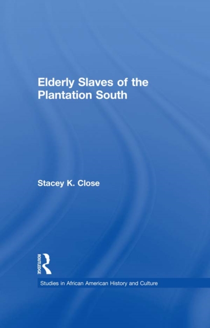 Elderly Slaves of the Plantation South, PDF eBook