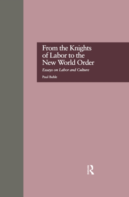 From the Knights of Labor to the New World Order : Essays on Labor and Culture, EPUB eBook