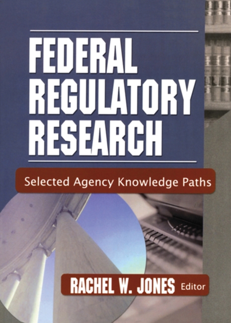 Federal Regulatory Research : Selected Agency Knowledge Paths, EPUB eBook