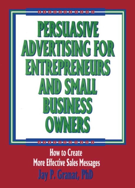 Persuasive Advertising for Entrepreneurs and Small Business Owners : How to Create More Effective Sales Messages, PDF eBook
