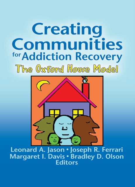 Creating Communities for Addiction Recovery : The Oxford House Model, EPUB eBook
