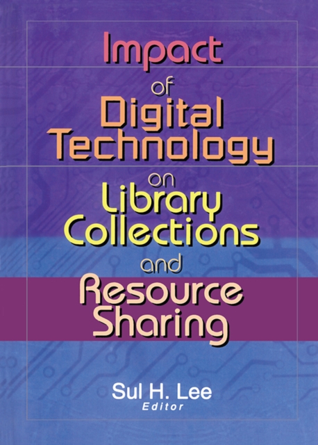 Impact of Digital Technology on Library Collections and Resource Sharing, EPUB eBook