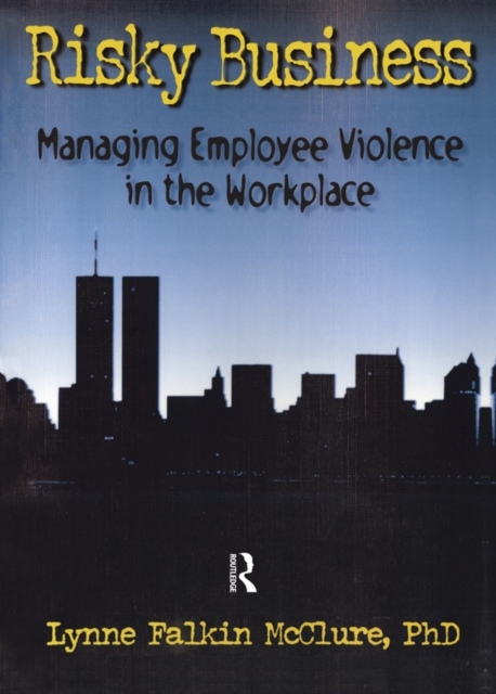 Risky Business : Managing Employee Violence in the Workplace, EPUB eBook