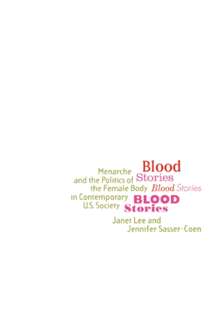 Blood Stories : Menarche and the Politics of the Female Body in Contemporary U.S. Society, PDF eBook