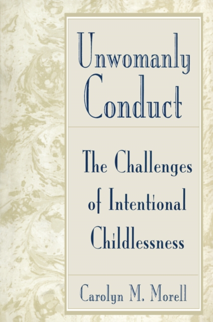 Unwomanly Conduct : The Challenges of Intentional Childlessness, EPUB eBook
